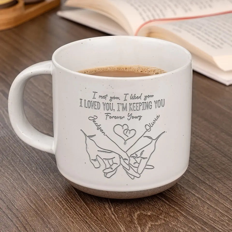 I Met You, I Like You, I'm Keeping You - Personalized Pottery Mug - Gift For Couple