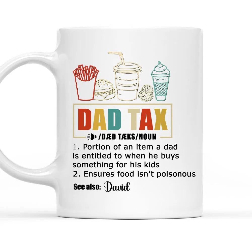 Dad Tax See Also Custom Name - Personalized Mug - Gift For Dad, Father's Day, Birthday Gift