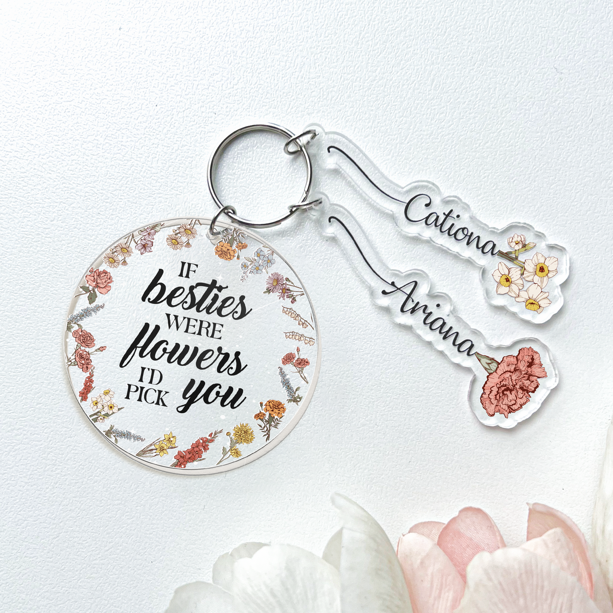 If Friends Were Flowers I'd Pick You - Personalized Acrylic Tag Keychain - Gift For Besties, Sisters, Friends