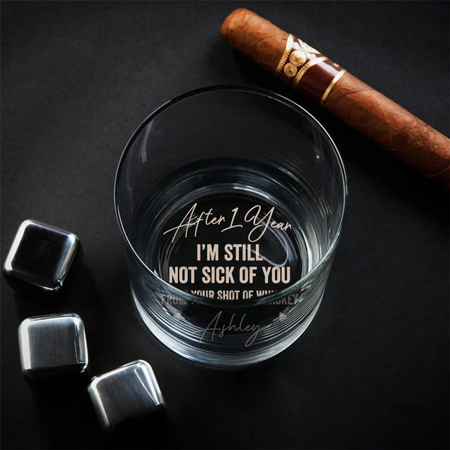After 1 Year, I'm Still Not Sick of You Custom Engraved Whiskey Glass Personalized Gift For Boyfriend, Happy Anniversary