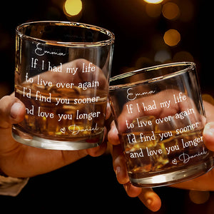 If I Had My Life To Live Over Again I'd Find You Sooner, Custom Whiskey Glass, Gift For Spouse