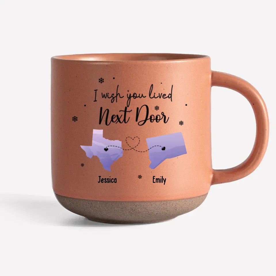 I Wish You Lived Next Door - Personalized Pottery Mug - Gift For Family, Friends, Sisters Besties
