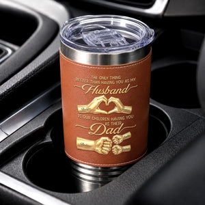 Our Children Having You As Their Dad - Personalized Leather Tumbler - Gift For Husband, Father's Day Gift