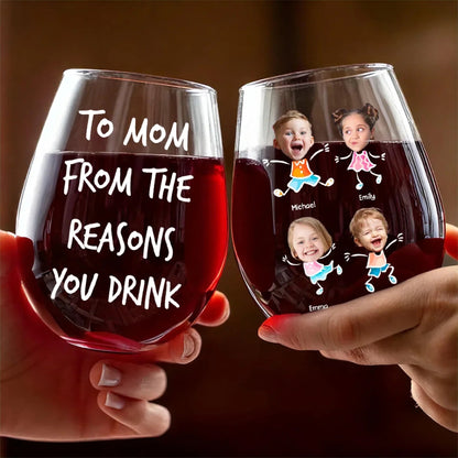 From The Reason You Drink Custom Kid's Face - Personalized Wine Glass - Gift For Mom, Mother's Day, Birthday Gift