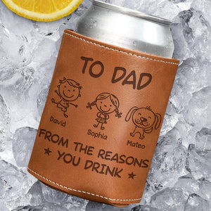 To Dad From The Reasons You Drink - Personalized Leather Can Cooler - Gift For Dad, Grandpa, Father's Day