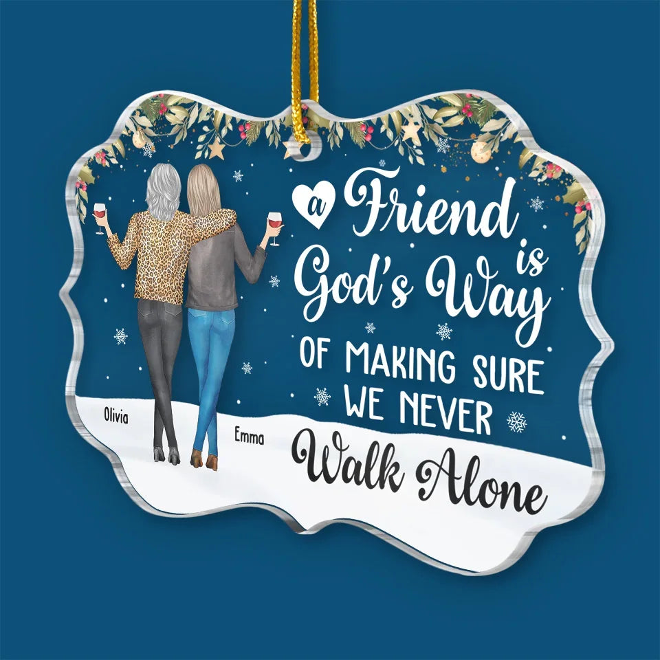 A Friend Is God's Way Of Making Sure We Never Walk Alone - Personalized Acrylic Ornament - Christmas Gift For Friends, Bestie