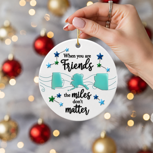 When You Are Friends Miles Don't Matter Christmas - Real 3D Ceramic Ornament