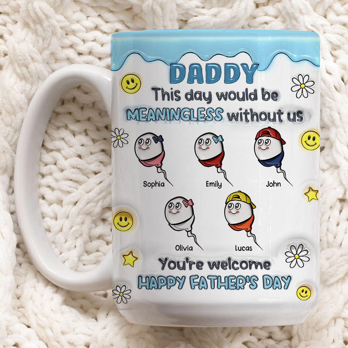 This Day Would Be Meaningless Without Us - Personalized Mug For Father's Day