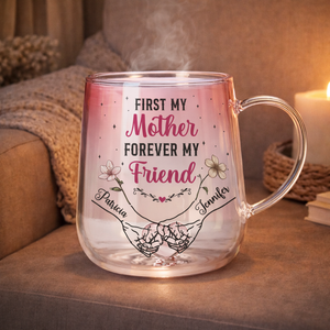 First My Mother Forever My Friend - Personalized Gradient Glass Mug - Gift For Mom, Mother's Day Gift
