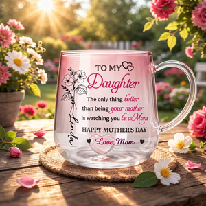 To My Daughter Happy Mother's Day - Personalized Gradient Glass Mug - Gift For Daughter On Mother's Day