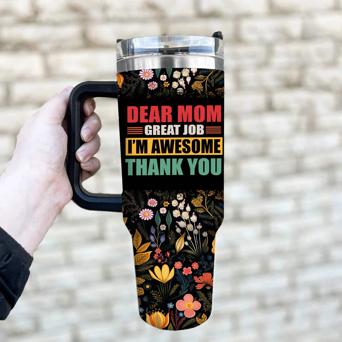 Dear Mom Great Job I'm Awesome Thank You - Personalized 40oz Tumbler - Gift For Mom, Mother's Day, Birthday Gift