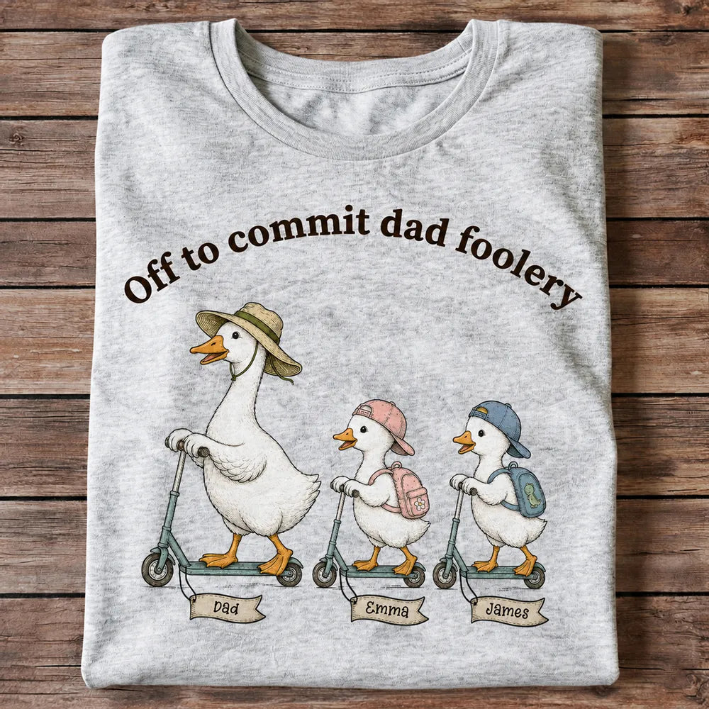 Off To Commit Dad Foolery Silly Goose Dad & Kids - Personalized Shirt - Funny Shirt For Husband Dad