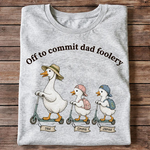 Off To Commit Dad Foolery Silly Goose Dad & Kids - Personalized Shirt - Funny Shirt For Husband Dad