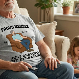 Proud Member Of Just Resting My Eyes Club - Personalized Shirt - Funny Father's Day Gift For Husband, Dad, Grandpa