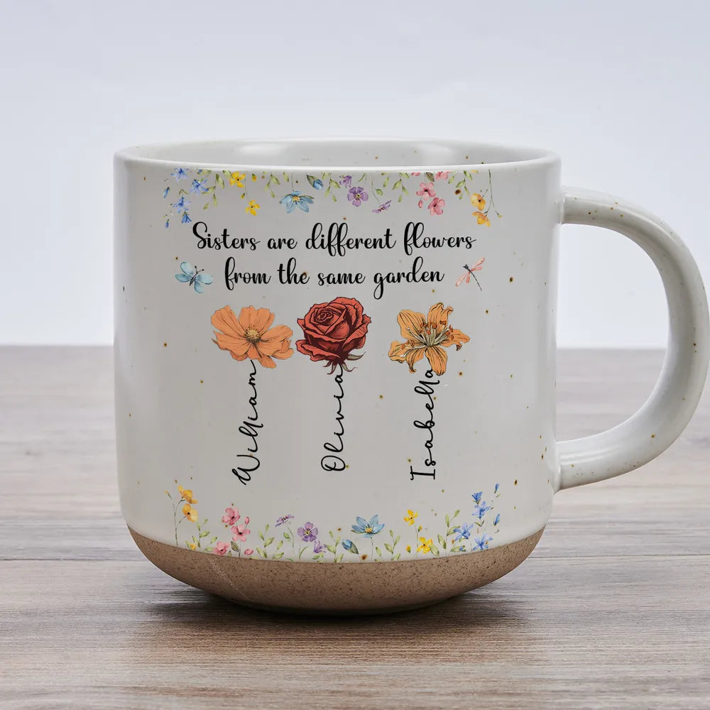 Sisters Are Different Flowers From The Same Garden - Personalized Custom Pottery Mug Mother's Day Gift
