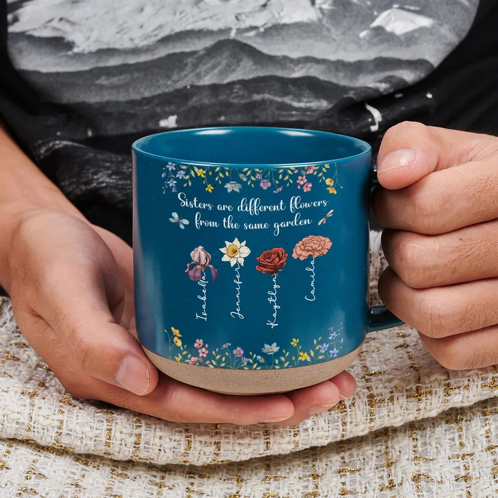 Sisters Are Different Flowers From The Same Garden - Personalized Custom Pottery Mug Mother's Day Gift