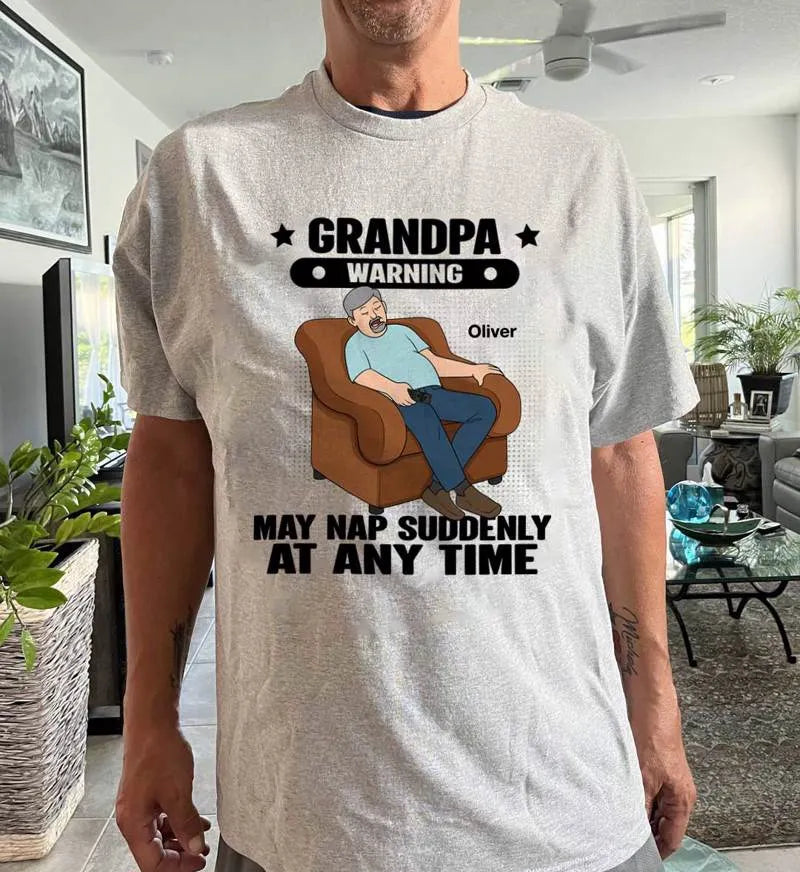 Grandpa Warning May Nap Suddenly At Any Time - Personalized Shirt - Gift For Husband Dad Grandpa