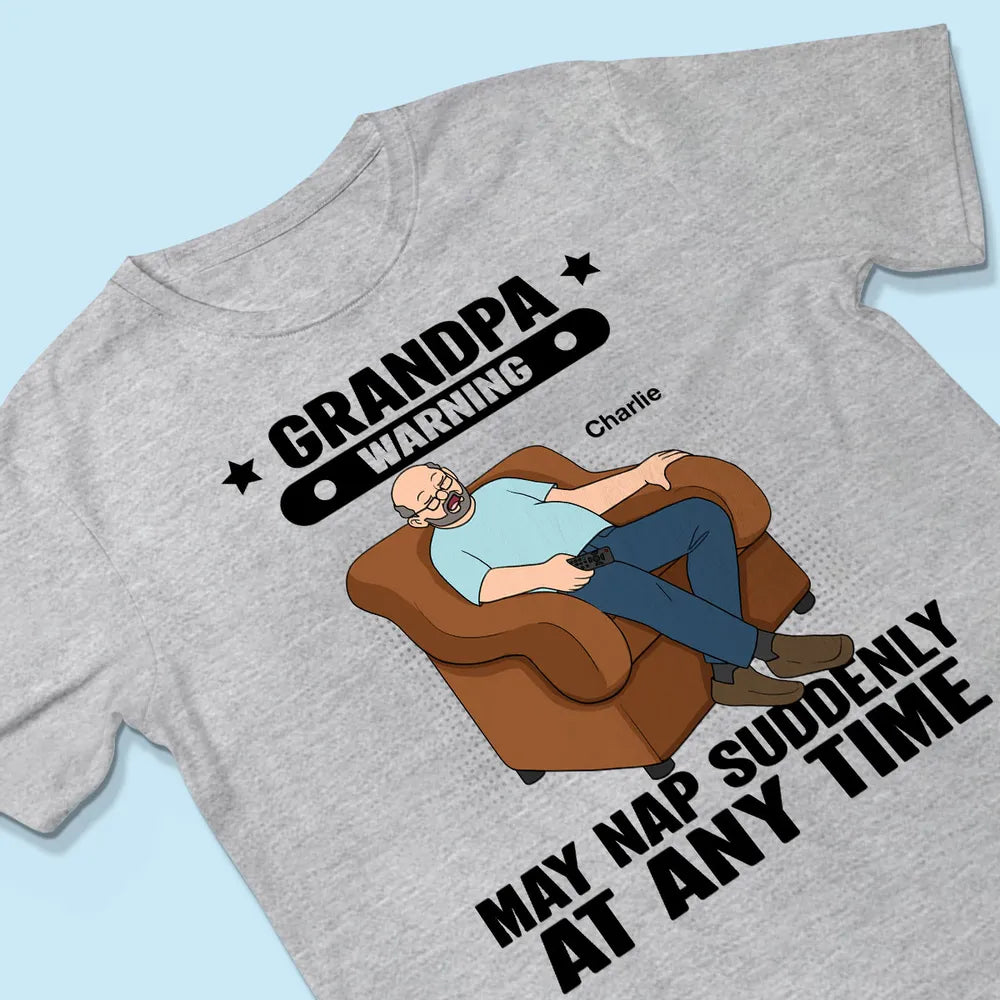 Grandpa Warning May Nap Suddenly At Any Time - Personalized Shirt - Gift For Husband Dad Grandpa