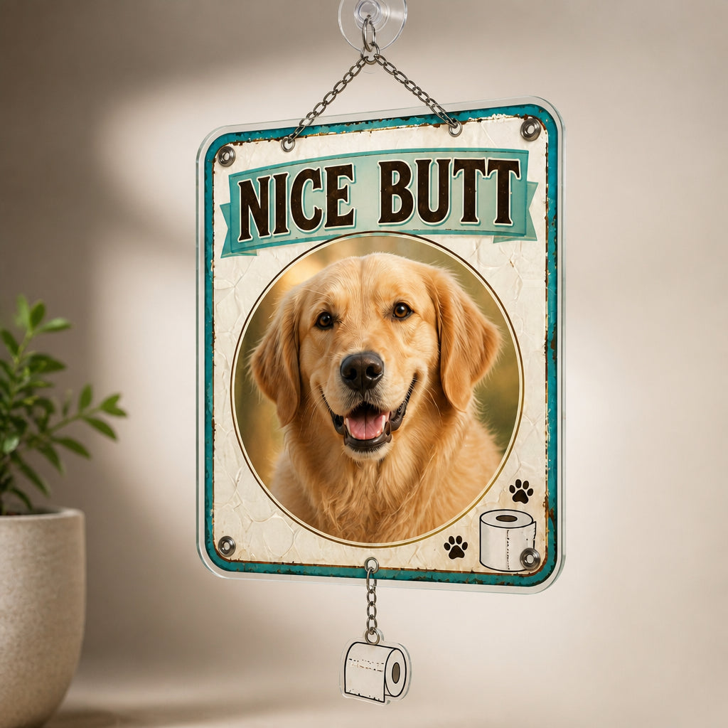 Nice Butt - Custom Pet Photo Metal Bathroom Sign - Personalized 1 Layered Suncatcher with Charm 4306ab1f-c534-4bd3-8bca-6faaa229b0e5.jpg