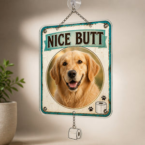 Nice Butt - Custom Pet Photo Metal Bathroom Sign - Personalized 1 Layered Suncatcher with Charm 4306ab1f-c534-4bd3-8bca-6faaa229b0e5.jpg