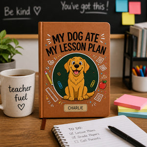 My Dog Ate My Lesson Plan — Teacher Journal with Pet Name - Personalized Graphic Leather Journal 465c6b82-525d-42f5-9f5b-2aa9d60fd163.jpg