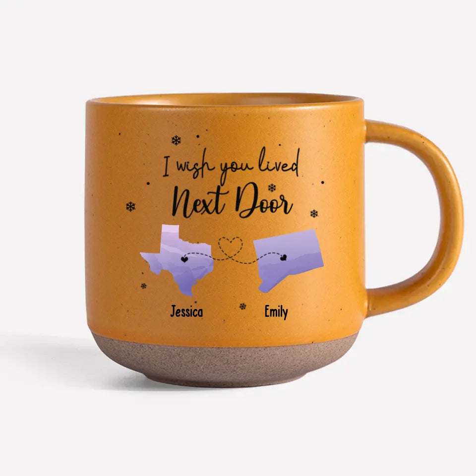 I Wish You Lived Next Door - Personalized Pottery Mug - Gift For Family, Friends, Sisters Besties