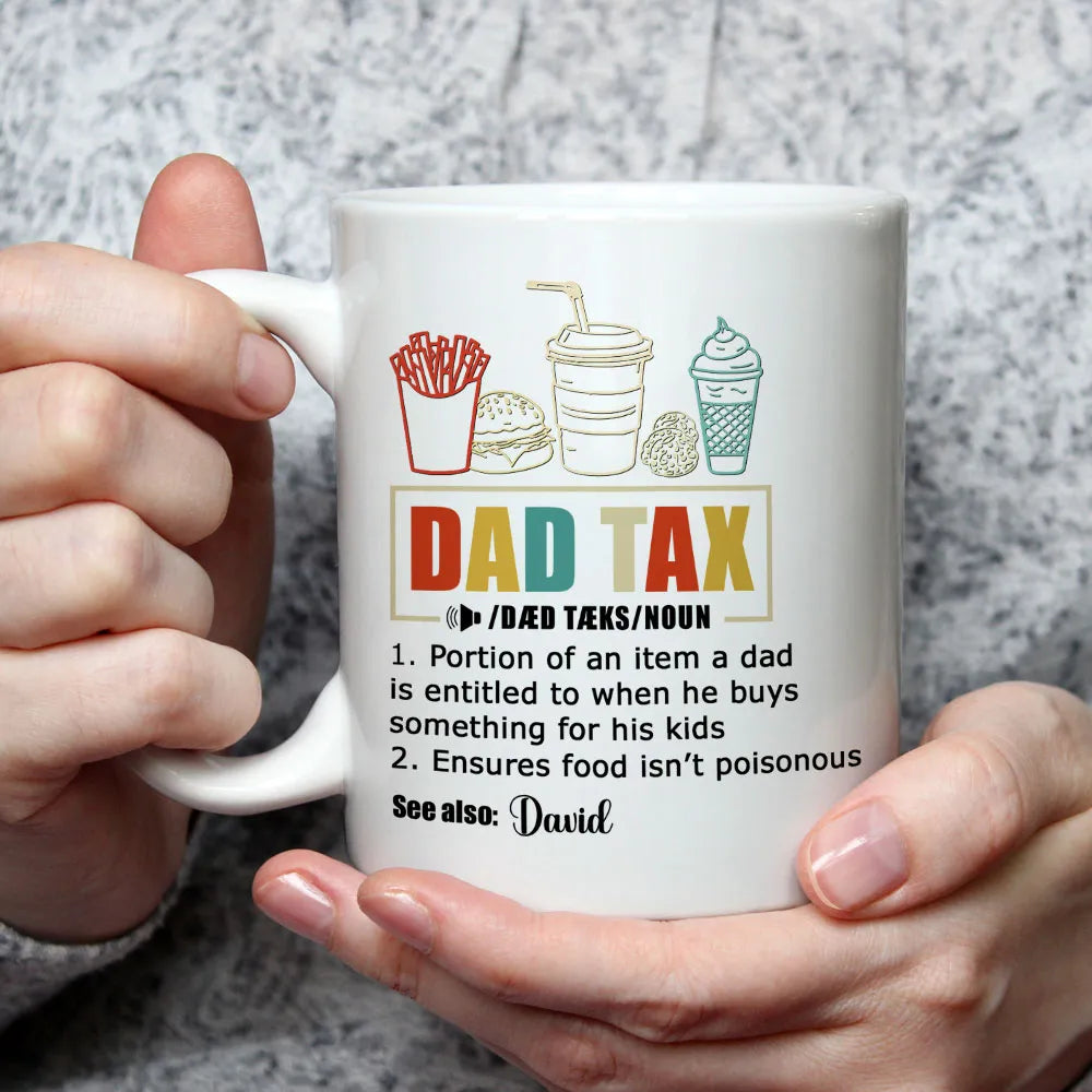 Dad Tax See Also Custom Name - Personalized Mug - Gift For Dad, Father's Day, Birthday Gift
