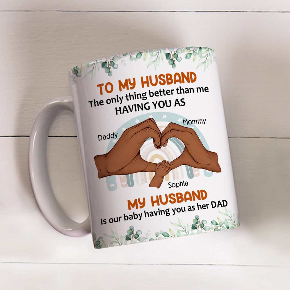 To My Husband Our Baby Has You As Dad - Personalized Mug - Gift For Husband On Father's Day