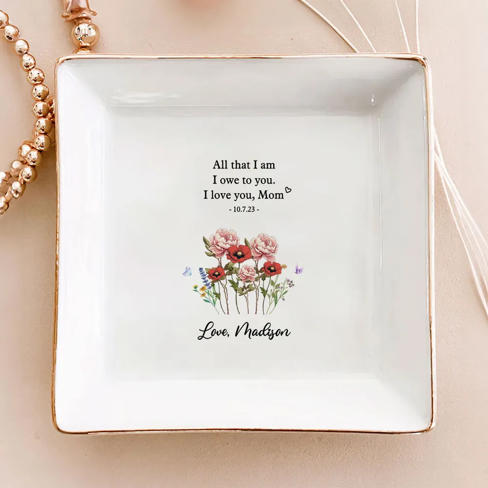 All That I Am I Owe To You - Personalized Jewelry Plate - Mother Of The Bride Wedding Gift, Mothers Day Gift From Daughter