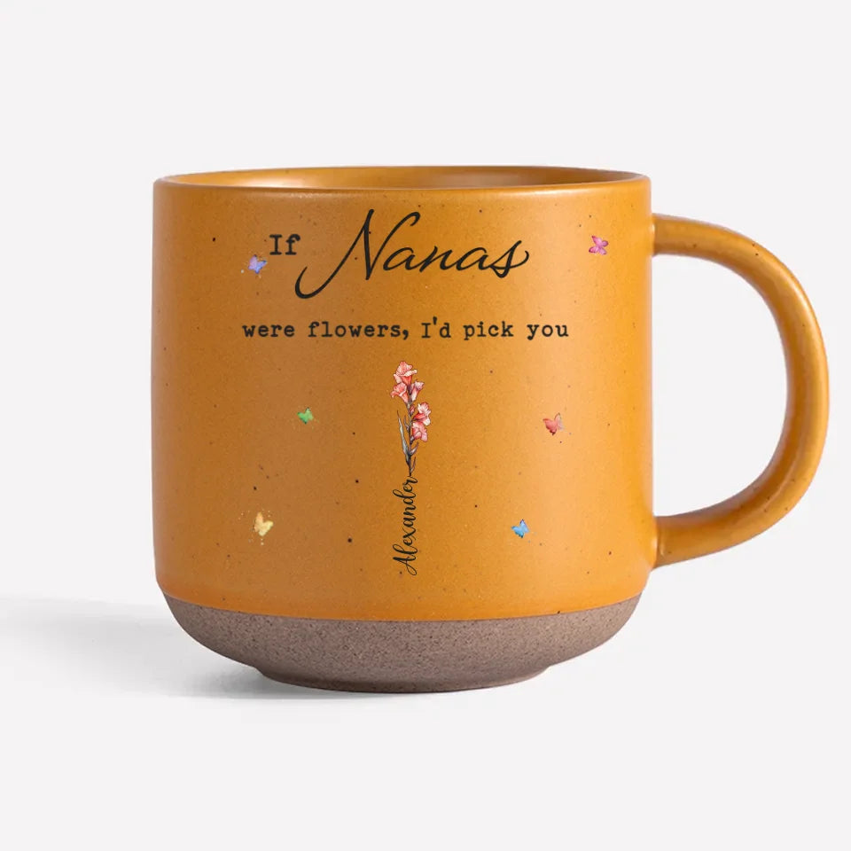 If Moms Were Flower I'd Pick You - Personalized Pottery Mug - Gift For Mom, Grandma, Mother's Day Gift