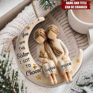 You Are The Sister I Got To Choose - Personalized Acrylic Ornament - Christmas Gift For Sister