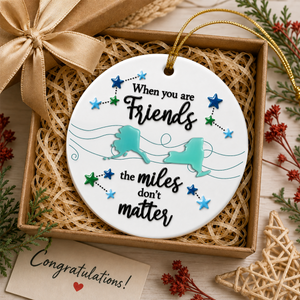 When You Are Friends Miles Don't Matter Christmas - Real 3D Ceramic Ornament
