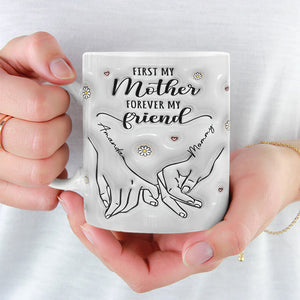 First My Mother Forever My Friend - Personalized 3D Inflated Effect Printed Mug - Gift For Mother 4_38e5d7cb-3c8b-4c72-8a84-e3a7aebea5b7.jpg?v=1713944388