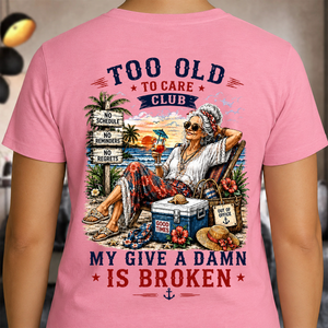 Too Old to Care Club My Give A Damn Is Broken - Personalized T-shirt