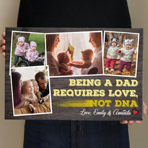 Being A Dad Requires Love, Not DNA - Personalized Canvas - Gift For Dad, Father's Day, Birthday Gift
