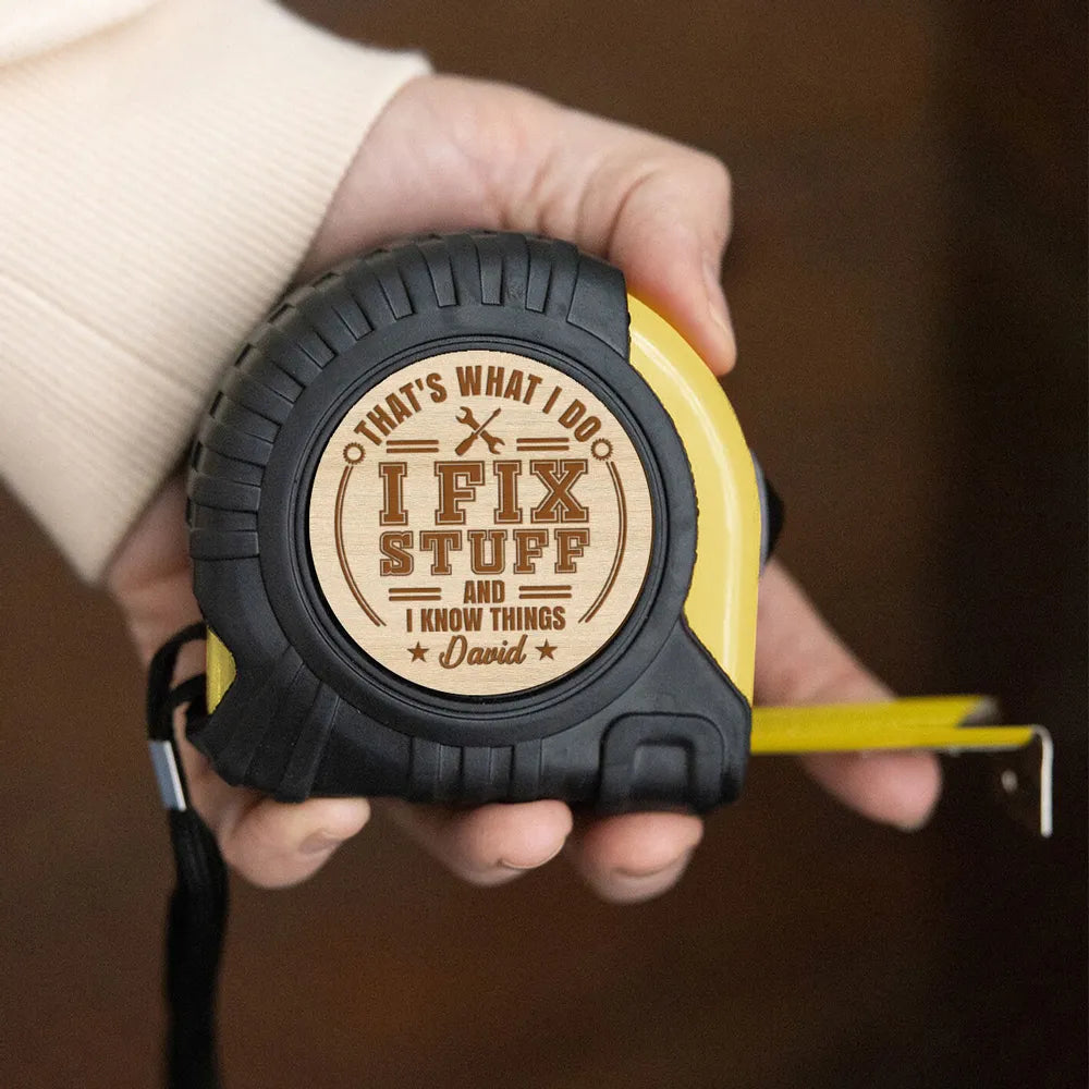 I Fix Stuff And I Know Things - Personalized Tape Measure - Father's Day, Birthday Gift For Dad