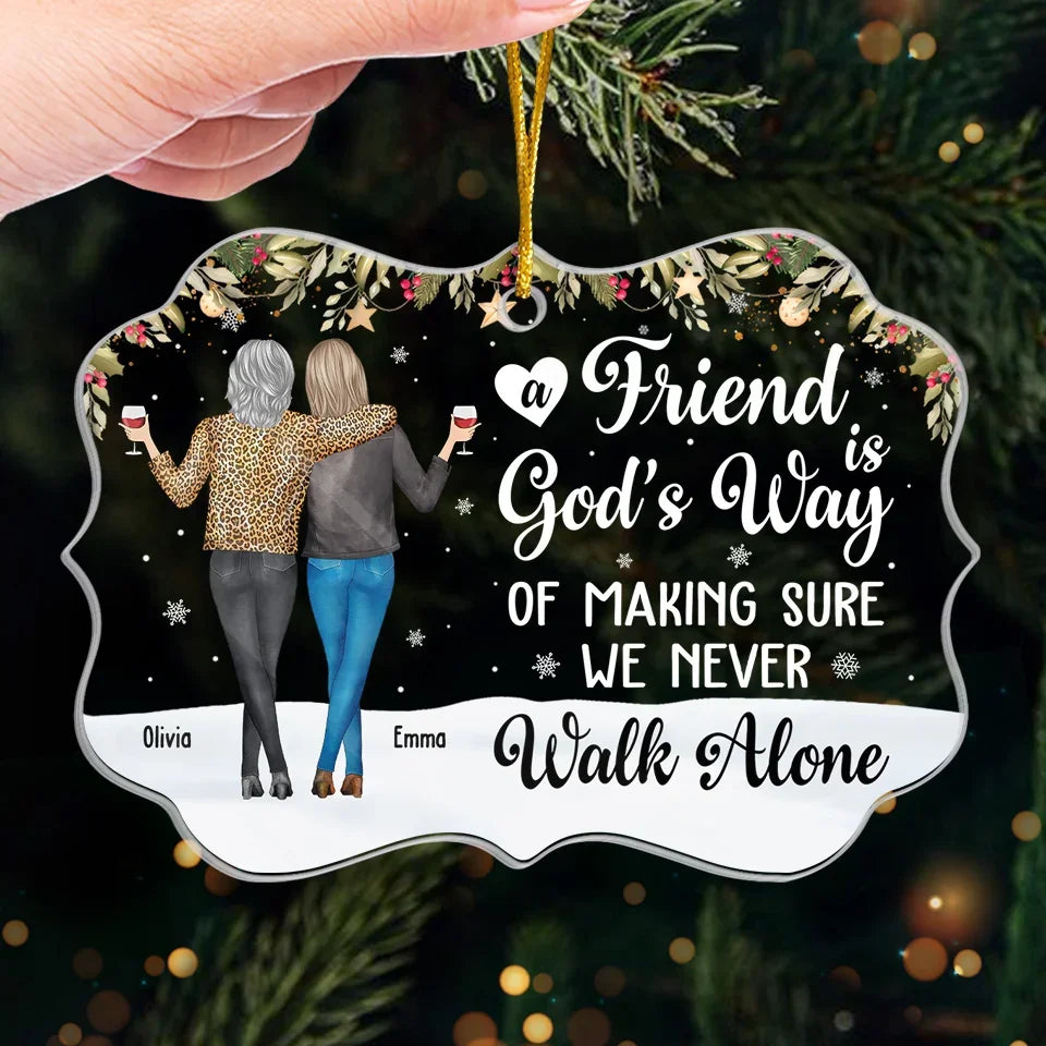 A Friend Is God's Way Of Making Sure We Never Walk Alone - Personalized Acrylic Ornament - Christmas Gift For Friends, Bestie
