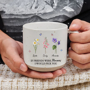 You're The Flower That I'd Picked - Personalized Pottery Mug - Gift For Sisters, Besties