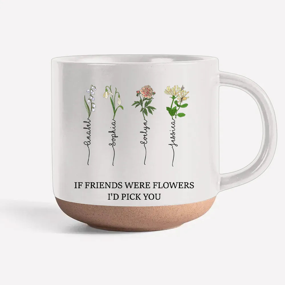 If Friends Were Flowers Custom Birth Month Flowers - Personalized Pottery Mug - Gift For Sisters, Besties
