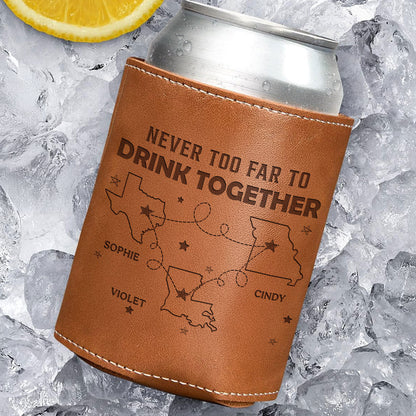 Never Too Far To Drink Together - Personalized Leather Can Cooler - Gift For Family