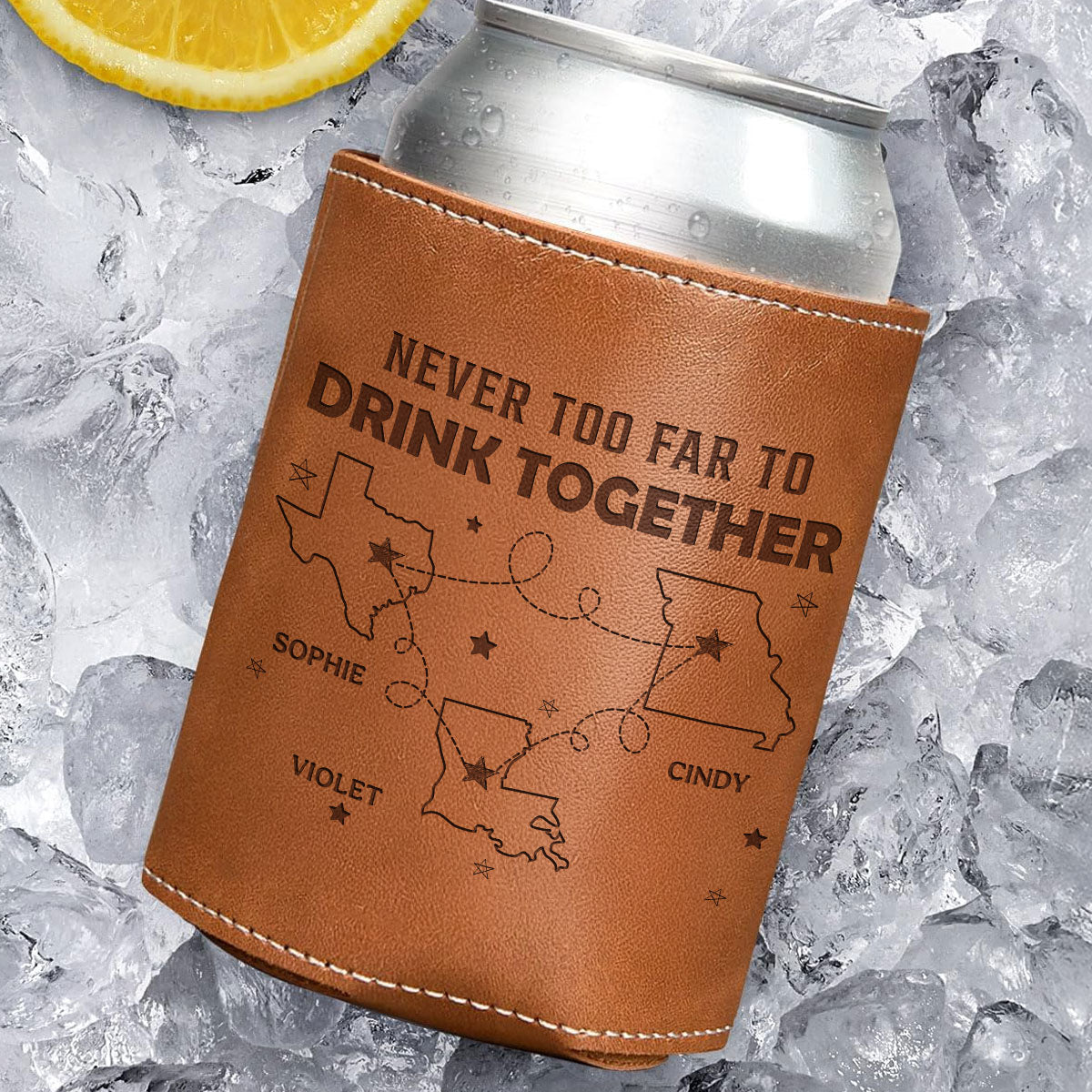 Never Too Far To Drink Together - Personalized Leather Can Cooler - Gift For Family
