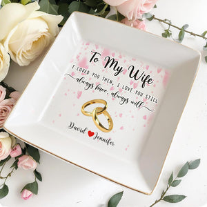 To My Wife, Always Have, Always Will - Personalized Custom Jewelry Dish - Anniversary Gift For Wife