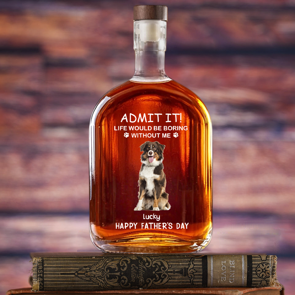 Life Would Be Boring Without Me Dog Cat Photo - Personalized Whiskey Bottle - Gift For Dog Cat Pet Lover
