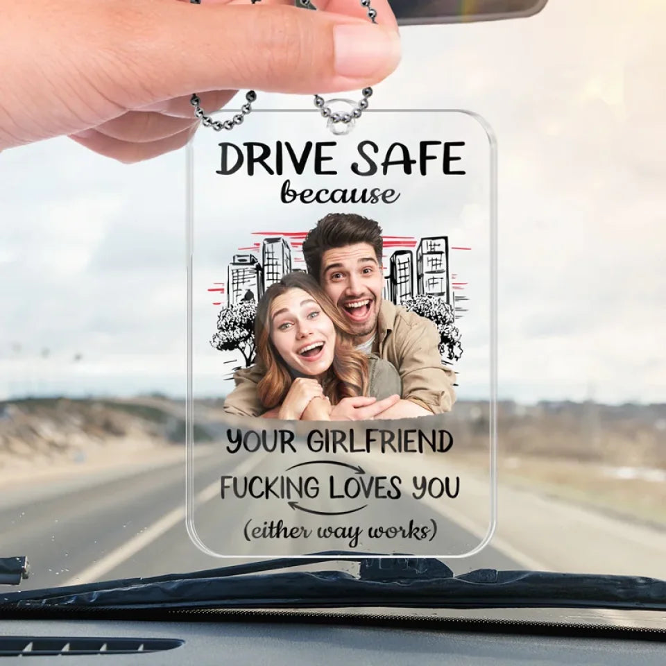 Drive Safe Because I Love You Custom Photo - Personalized Car Ornament - Gift For Boyfriend, Valentine's Gift