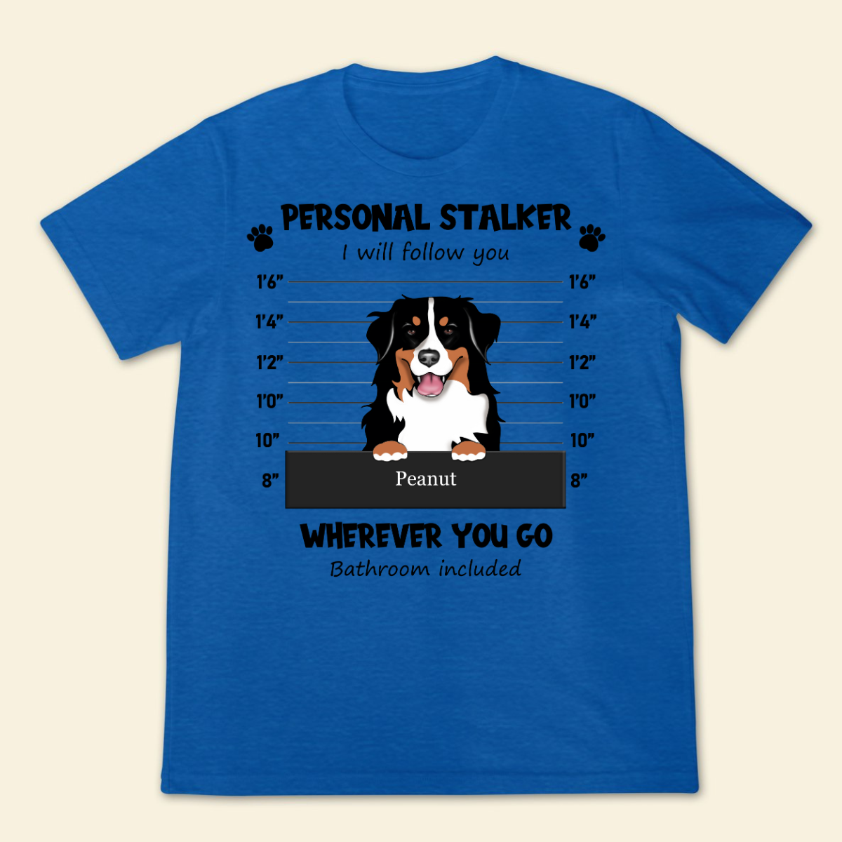 Personal Stalker I Will Follow Wherever You Go Bathroom Include Personalized T Shirt Gift For Dog Lovers, Gift For Cat Lovers