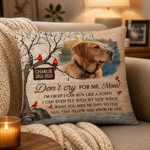 Pet Memorial Pillow – Don't Cry For Me, Mom – Custom Photo, Name & Years - Personalized Pillow 4bc8e5c3-9178-4b85-88b5-4ccaa924a75e.jpg