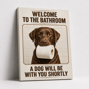 Custom Pet Bathroom Canvas – Welcome To The Bathroom, A Dog Will Be With You Shortly - Personalized Canvas 509859a9-1fc3-4bb1-9d6e-b20487a7675a.jpg
