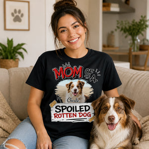 Dog Mom Spoiled Rotten Dog Photo Tee - Personalized T-shirt 51665ef4-4bdc-4603-abb4-7130cb89c2d8.jpg