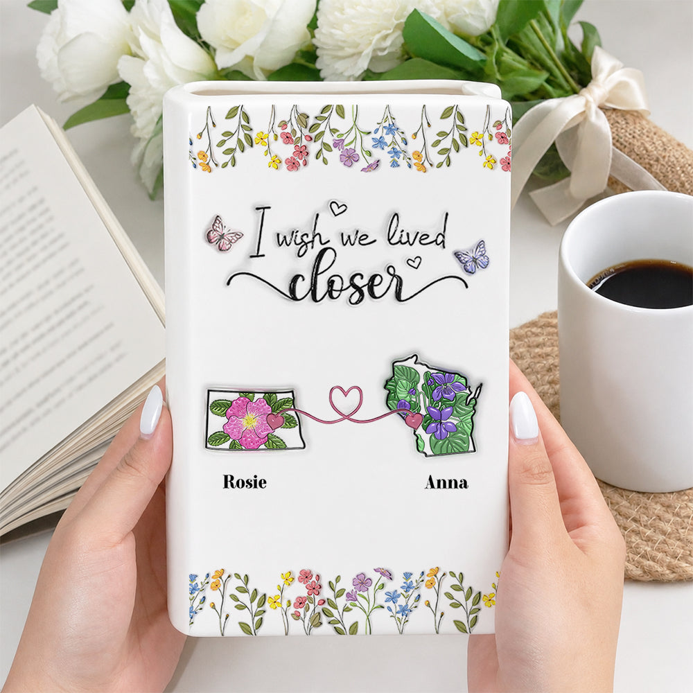 I Wish We Lived Closer Floral 3D Effect - Personalized Ceramic Book Vase 52cb58a4-3339-4c32-8779-2f1341a4bb37-mk1-2-.jpg