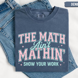 Math Teacher Comfort Colors Shirt, Funny Math Teacher Shirt, The Math Ain't Mathin' Show Your Work Shirt, Teacher Humor Shirt,Back To School 5885203c-278b-478e-85ab-f9188738f9f1-6.png